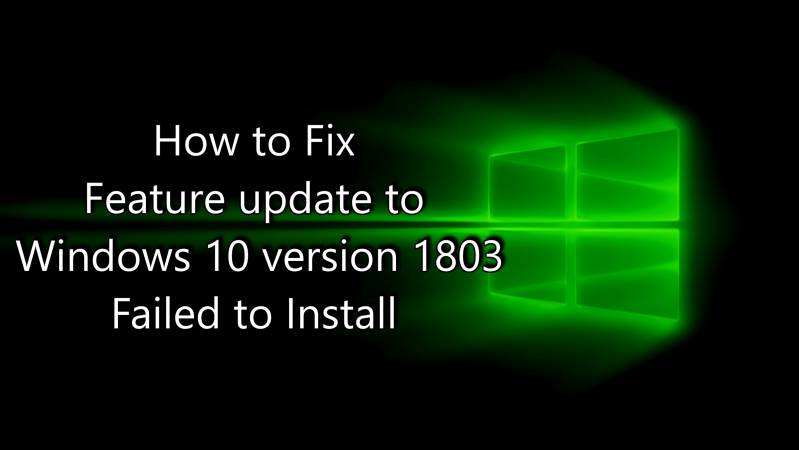 How to Fix Feature update to Windows 10 version 1803 Failed to Install by Sihmar