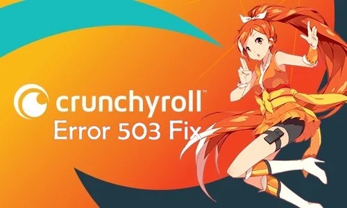 Crunchyroll Error Code 503: Step by Step guide