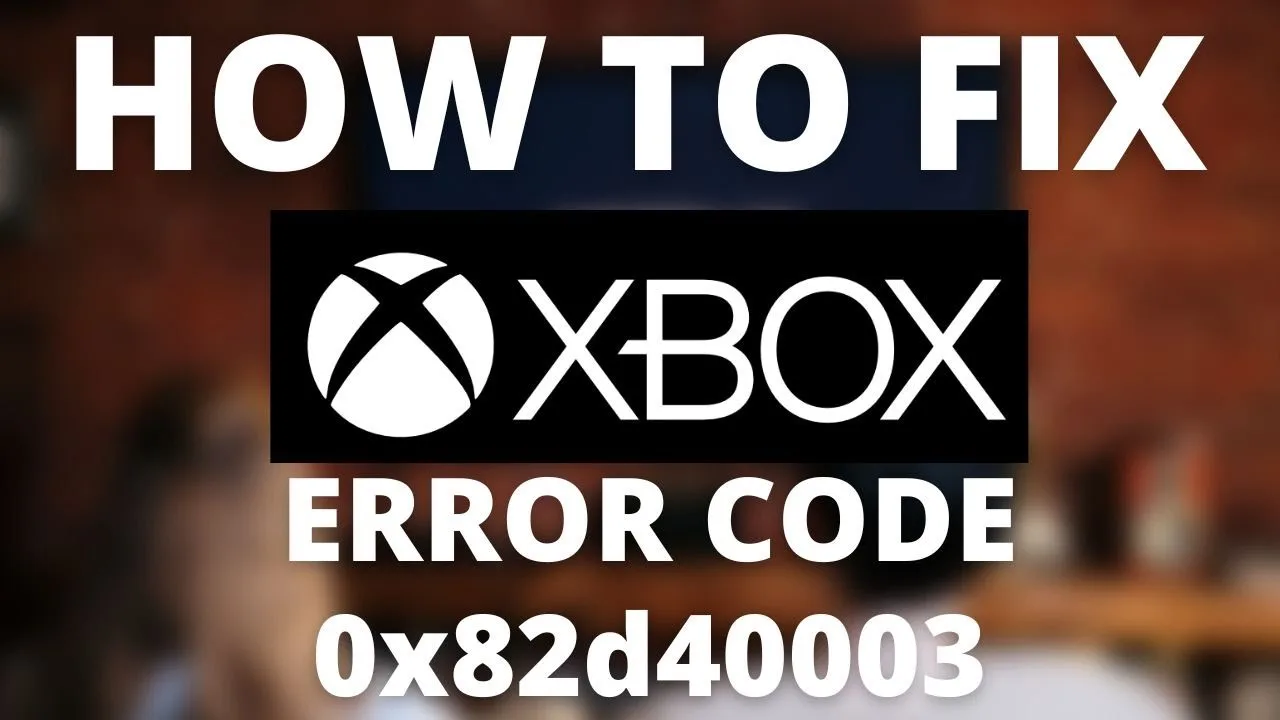 How to Resolve Xbox Error Code 0x82d40003?