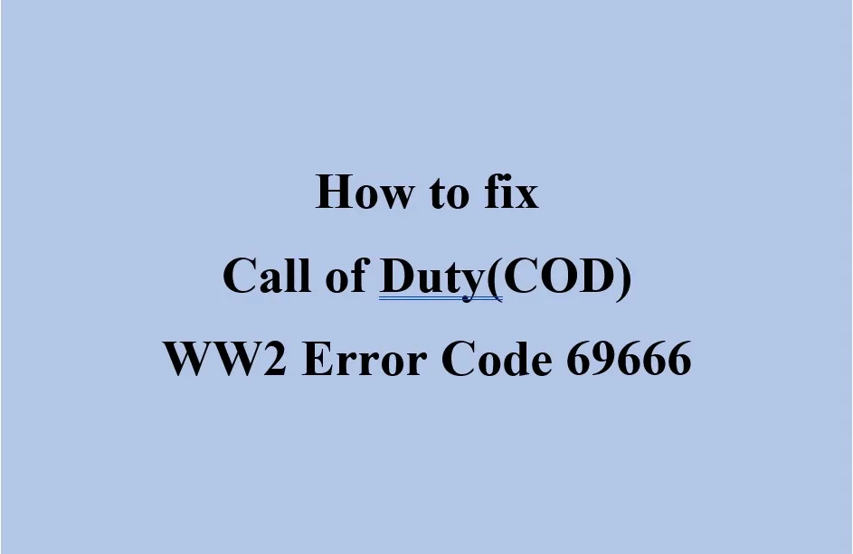 [Fix] COD(Call of Duty) WW2 Error Code 69666