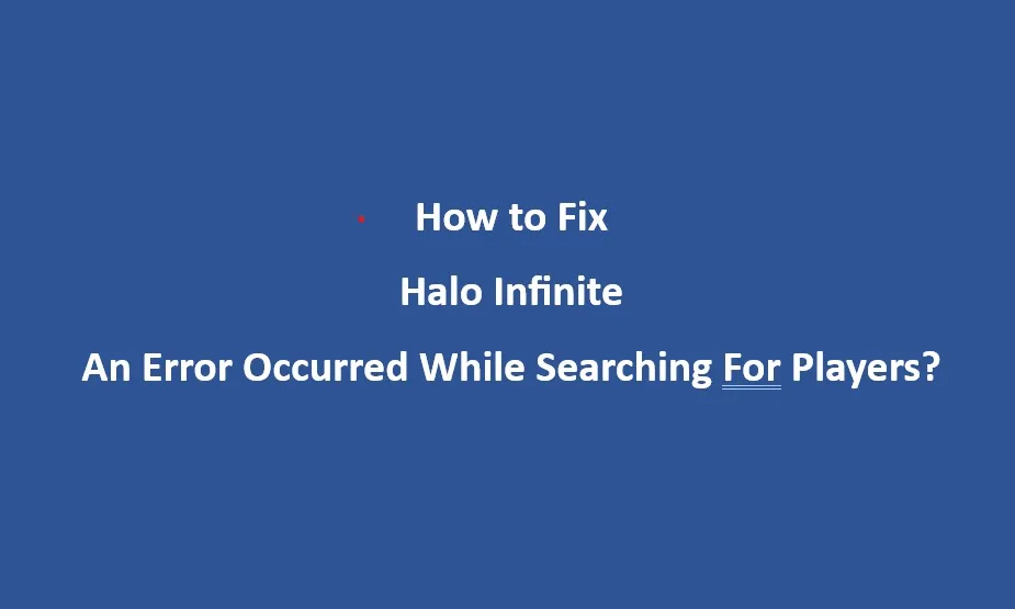 Halo Infinite “An Error Occurred While Searching For Players”: How to Fix?